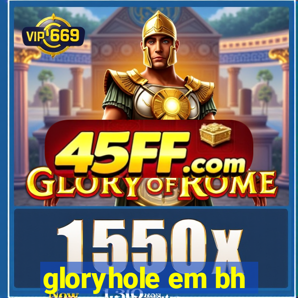 gloryhole em bh